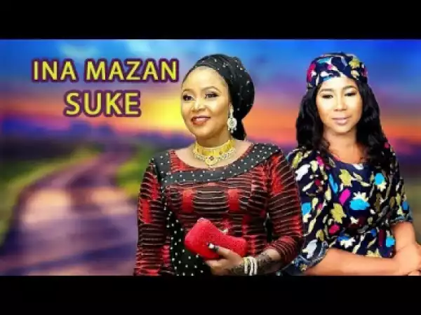 Ina Mazan Suke Latest Hausa Movies|hausa Movies 2019